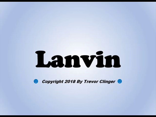 Mastering Lanvin Pronounced: Tips and Tricks