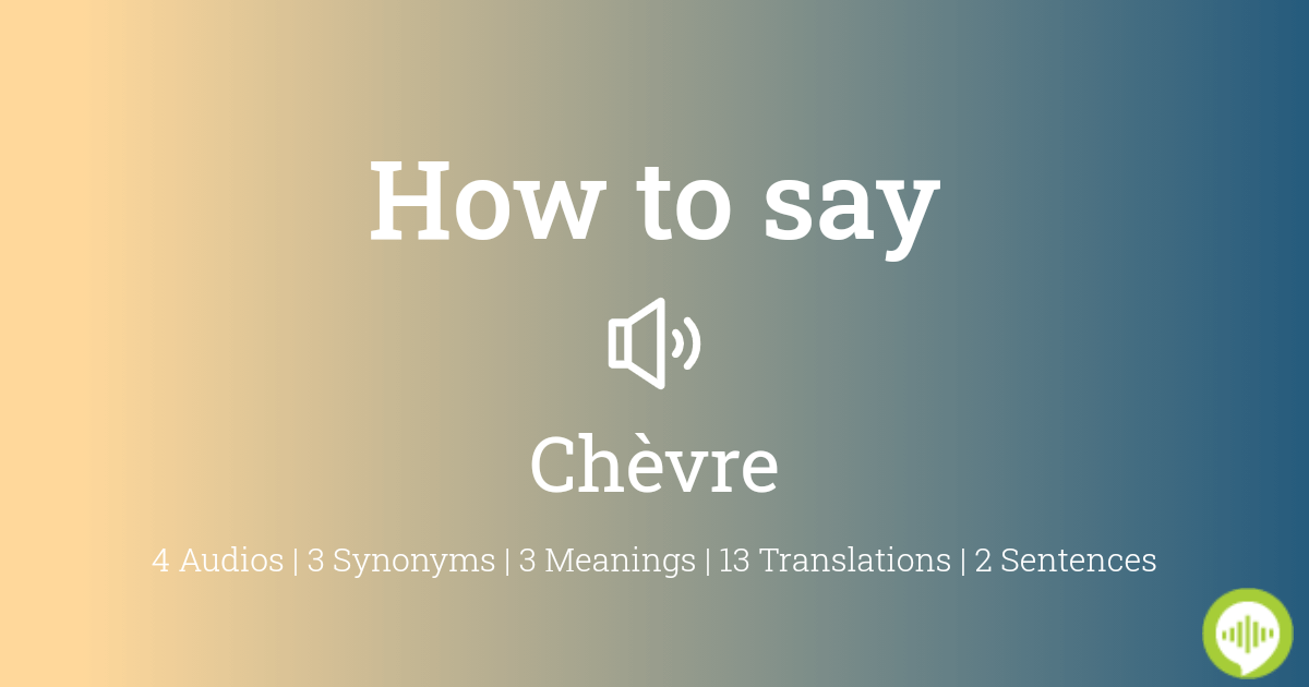 Pronunciation of Chevre: Tips and Tricks for Perfecting It