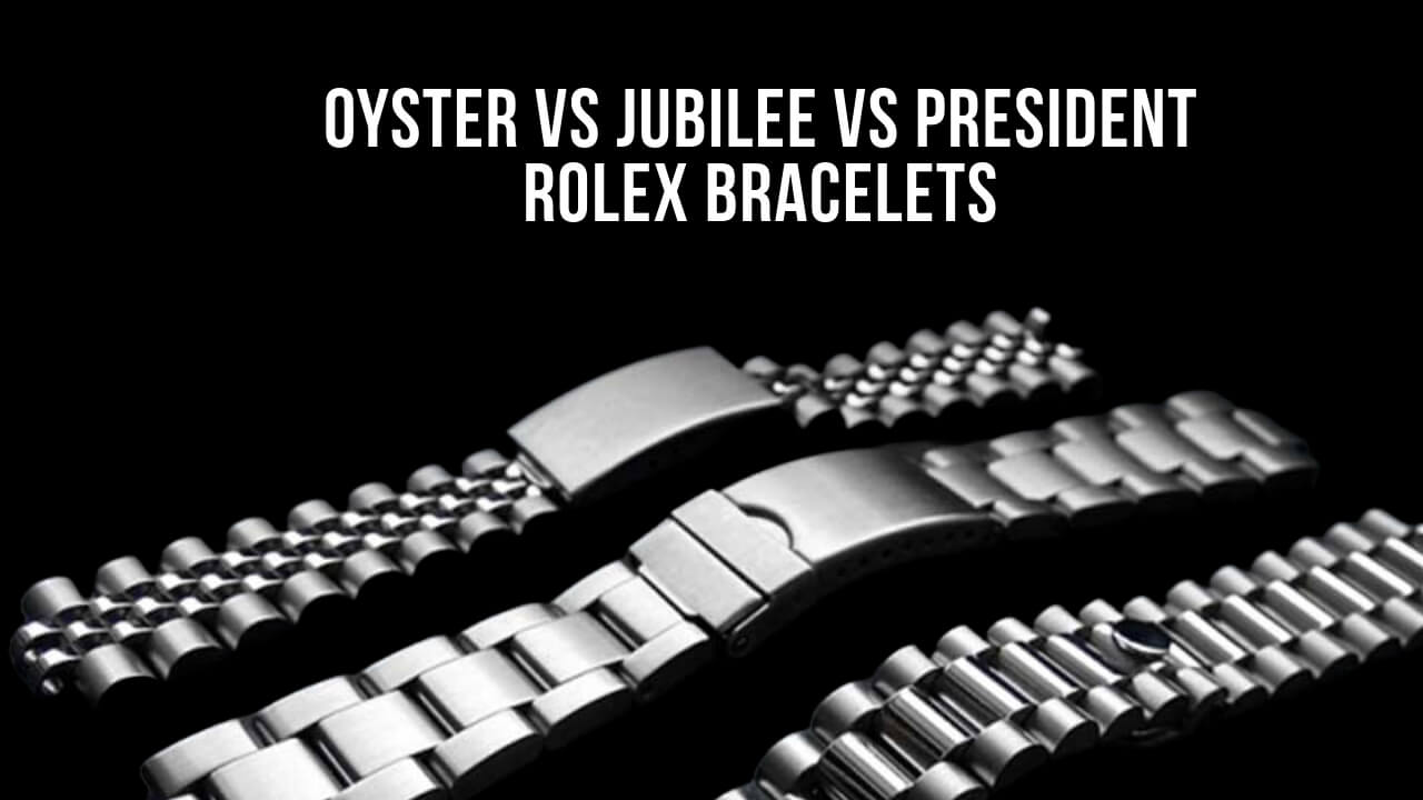 What are the different types of Rolex watch bracelet? (Learn about Oyster, Jubilee, and President options)